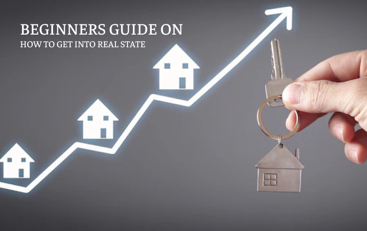 A Beginner s Guide On How To Get Into Real Estate Step by Step 